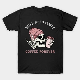 Still need coffee lover coffee addict Funny tired skull coffee rockstar T-Shirt